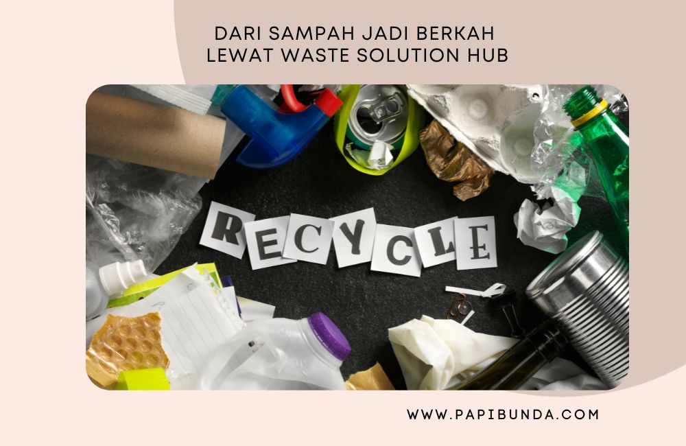 Dari Sampah Jadi Berkah Lewat Waste Solution Hub